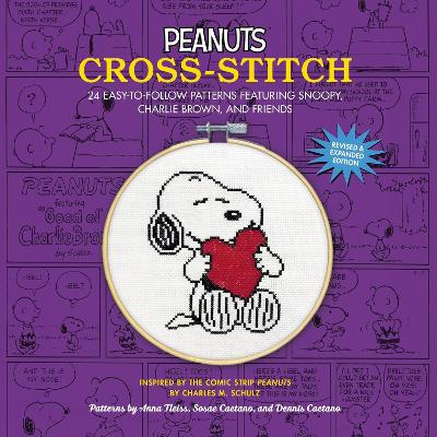 Peanuts Cross-Stitch: 24 Easy-to-Follow Patterns Featuring Snoopy, Charlie Brown, and Friends (Revised and Expanded Edition)