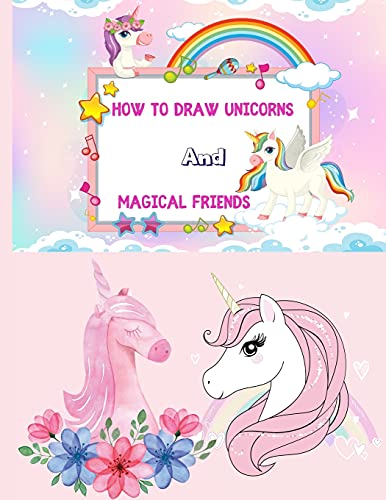 How to Draw Unicorns and Magical Friends: A Step-by-Step Drawing and Activity Book for Kids to Learn to Draw Cute Stuff and Coloring with Activity