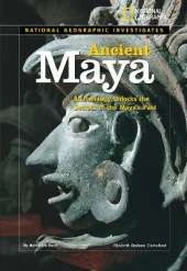 National Geographic Investigates: Ancient Maya: Archaeology Unlocks the Secrets of the Maya's Past
