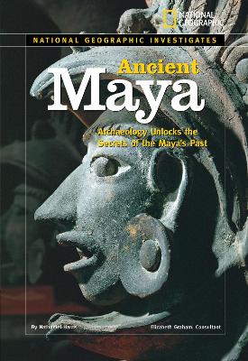 National Geographic Investigates: Ancient Maya: Archaeology Unlocks the Secrets of the Maya's Past