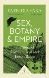 Sex, Botany and Empire (Icon Science): The Story of Carl Linnaeus and Joseph Banks