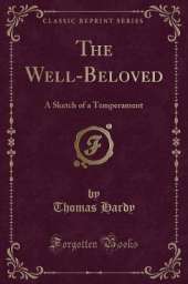 The Well-Beloved: A Sketch of a Temperament (Classic Reprint)