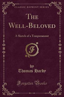 The Well-Beloved: A Sketch of a Temperament (Classic Reprint)