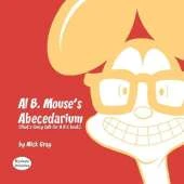 Al B. Mouse's Abecedarium NEW FULL COLOR EDITION: That's fancy talk for A B C book