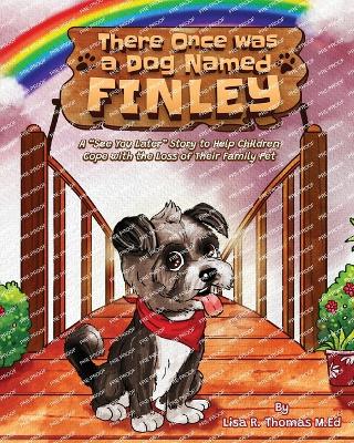 There Once Was a Dog Named Finley: A "See You Later" Story to Help Children Cope with the Loss of Their Family Pet