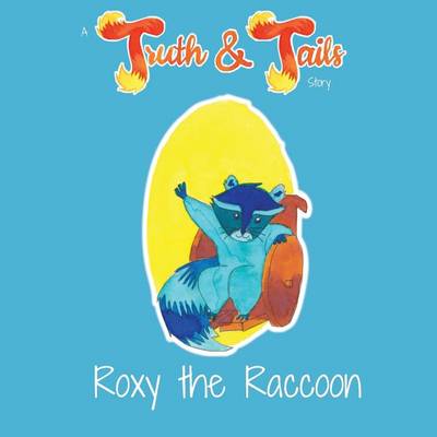 Roxy the Raccoon: A Truth & Tails Story