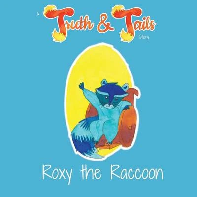 Roxy the Raccoon: A Truth & Tails Story