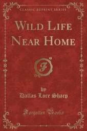 Wild Life Near Home (Classic Reprint)