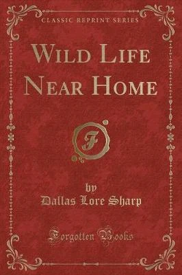 Wild Life Near Home (Classic Reprint)