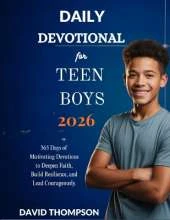 Daily Devotional for Teen Boys 2026: 365 Days of Motivating Devotions to Deepen Faith Build Resilience and Lead Courageously