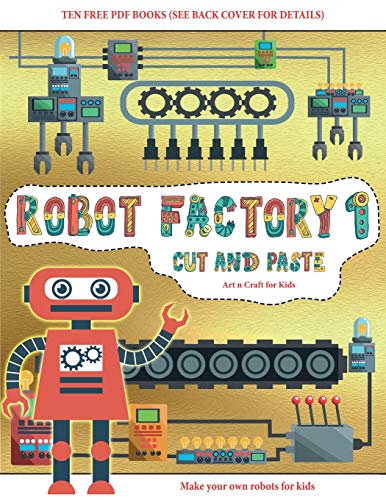 Art n Craft for Kids (Cut and Paste - Robot Factory Volume 1): This book comes with collection of downloadable PDF books that will help your child make an excellent start to his/her education. Books are designed to improve hand-eye coordination, develop f