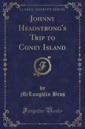 Johnny Headstrong's Trip to Coney Island (Classic Reprint)