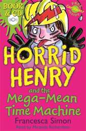 Horrid Henry and the Mega-Mean Time Machine: Book 13