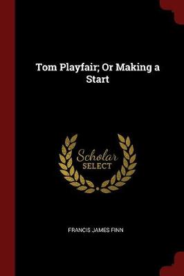 Tom Playfair; Or Making a Start