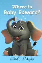 Where is Baby Edward?: A bedtime story designed to help children get to sleep