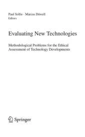 Evaluating New Technologies: Methodological Problems for the Ethical Assessment of Technology Developments.