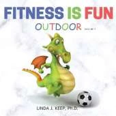 Fitness Is Fun Outdoor: Fitness and Physical Activity; Fun Games and Activities; Live for the Moment; Wellness; Wellbeing; How to be Healthy; Motivation in Fitness; Healthiest Lifestyle; Motivation for Exercise; Living Healthier.