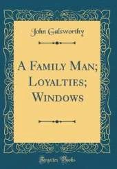A Family Man; Loyalties; Windows (Classic Reprint)