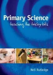 Primary Science: Teaching the Tricky Bits