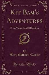 Kit Bam's Adventures: Or the Yarns of an Old Mariner (Classic Reprint)