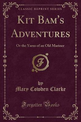 Kit Bam's Adventures: Or the Yarns of an Old Mariner (Classic Reprint)