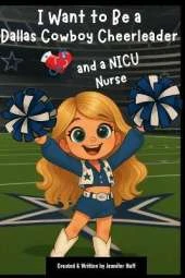 I Want to Be a Dallas Cowboy Cheerleader: & a NICU Nurse