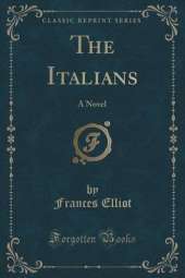 The Italians: A Novel (Classic Reprint)