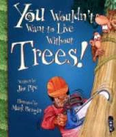 You Wouldn't Want To Live Without Trees!