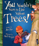 You Wouldn't Want To Live Without Trees!