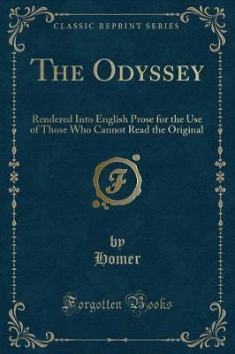 The Odyssey: Rendered Into English Prose for the Use of Those Who Cannot Read the Original (Classic Reprint)