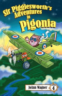 Sir Pigglesworth's Adventures in Pigonia: A whimsical children's book that chronicles the young piglet's incredible journey to become the famous Sir Pigglesworth