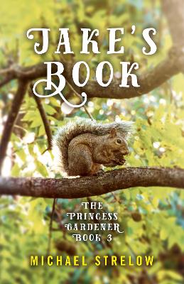 Jake's Book: Book III of The Princess Gardener series