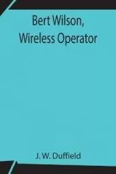 Bert Wilson, Wireless Operator