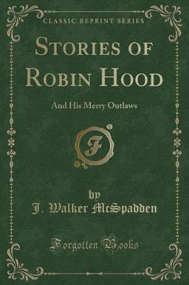 Stories of Robin Hood: And His Merry Outlaws (Classic Reprint)
