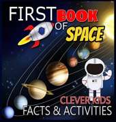 Clever Kids First Book of Space Facts & Activities: Amazing Astronomy and Solar System Book for Kids with Activities and Facts about Space and Planets Outer Space Encyclopedia with Best Kids Learning Books, Planets Activity Book, Solar System
