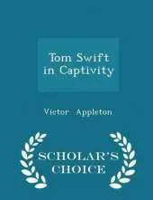 Tom Swift in Captivity - Scholar's Choice Edition