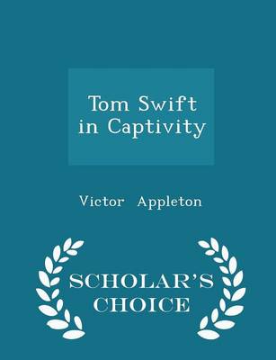 Tom Swift in Captivity - Scholar's Choice Edition