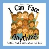 I Can Face Anything: Positive Mindful Affirmations for Kids