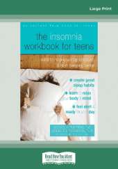 The Insomnia Workbook for Teens: Skills to Help You Stop Stressing and Start Sleeping Better
