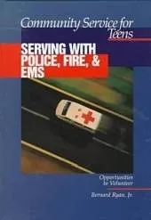 Community Service for Teens: Serving with Police, Fire & EMS