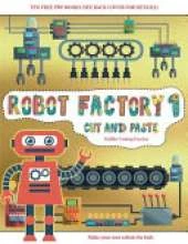 Toddler Cutting Practice (Cut and Paste - Robot Factory Volume 1): This book comes with collection of downloadable PDF books that will help your child make an excellent start to his/her education. Books are designed to improve hand-eye coordination, devel