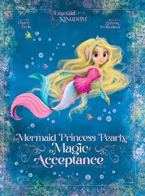 The Mermaid Princess Pearly: The Magic of Acceptance