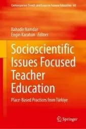 Socioscientific Issues Focused Teacher Education: Place-Based Practices from Türkiye