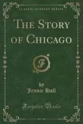 The Story of Chicago (Classic Reprint)