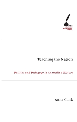 Teaching The Nation: Politics and Pedagogy in Australian History