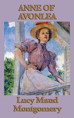 Anne of Avonlea: The Second Anne Shirley Novel of School, Friendship, and Avonlea Life