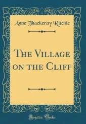 The Village on the Cliff (Classic Reprint)