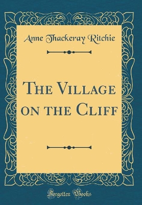 The Village on the Cliff (Classic Reprint)