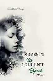 Moment's We Couldn't Speak: Hardships of Teenage