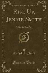 Rise Up, Jennie Smith: A Play in One Act (Classic Reprint)
